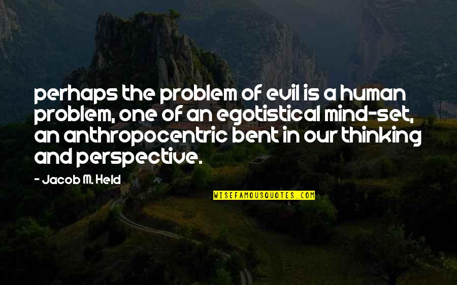 Evil Thinking Quotes By Jacob M. Held: perhaps the problem of evil is a human