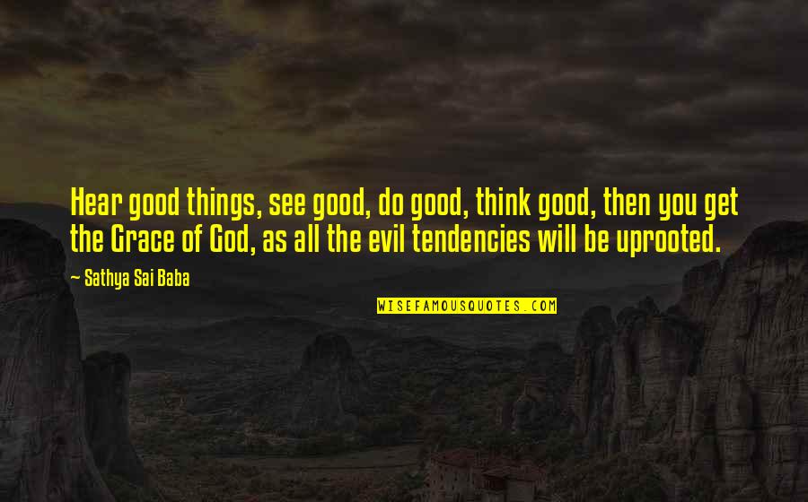 Evil Thinking Quotes By Sathya Sai Baba: Hear good things, see good, do good, think