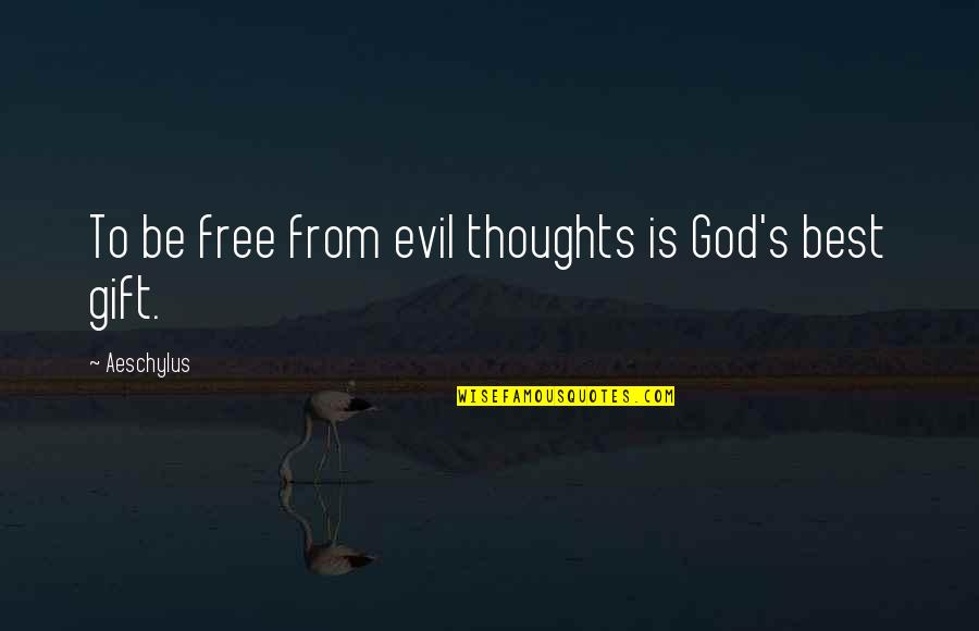 Evil Thoughts Quotes By Aeschylus: To be free from evil thoughts is God's