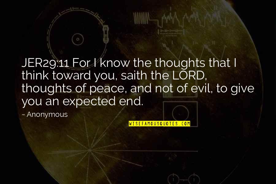 Evil Thoughts Quotes By Anonymous: JER29:11 For I know the thoughts that I