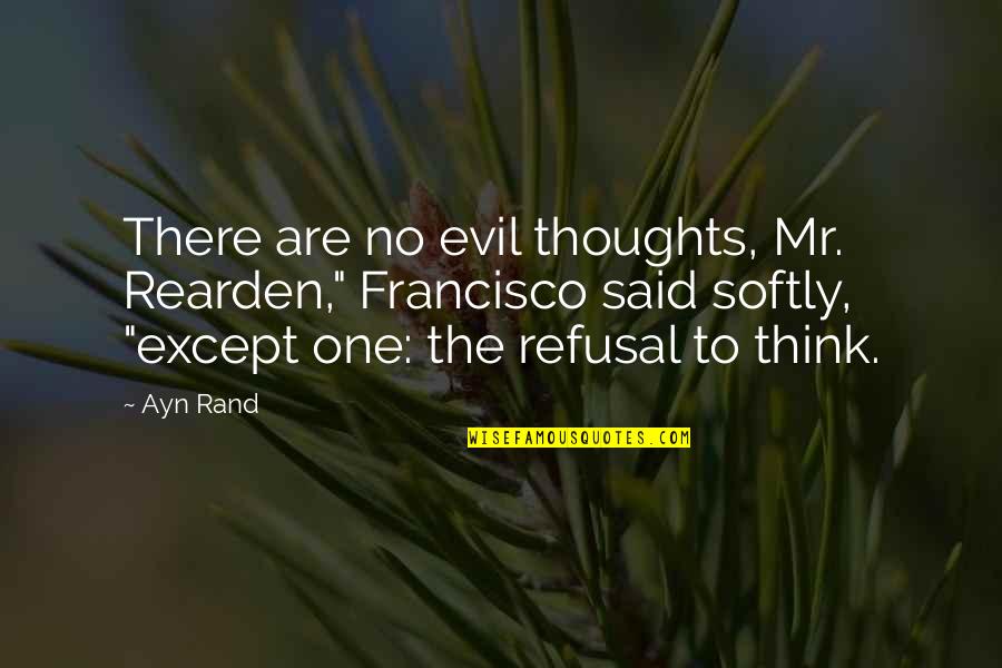 Evil Thoughts Quotes By Ayn Rand: There are no evil thoughts, Mr. Rearden," Francisco