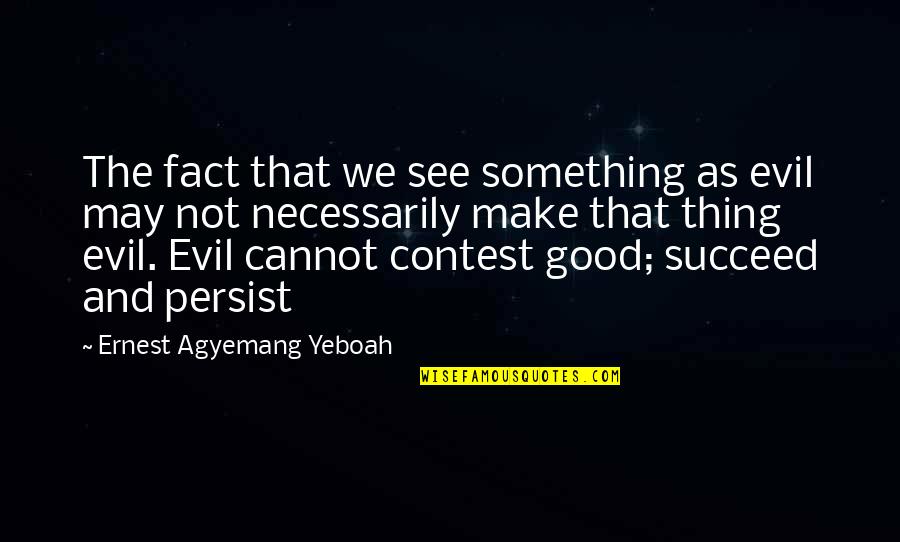 Evil Thoughts Quotes By Ernest Agyemang Yeboah: The fact that we see something as evil