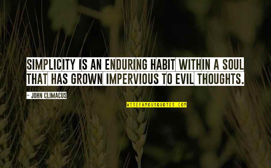 Evil Thoughts Quotes By John Climacus: Simplicity is an enduring habit within a soul