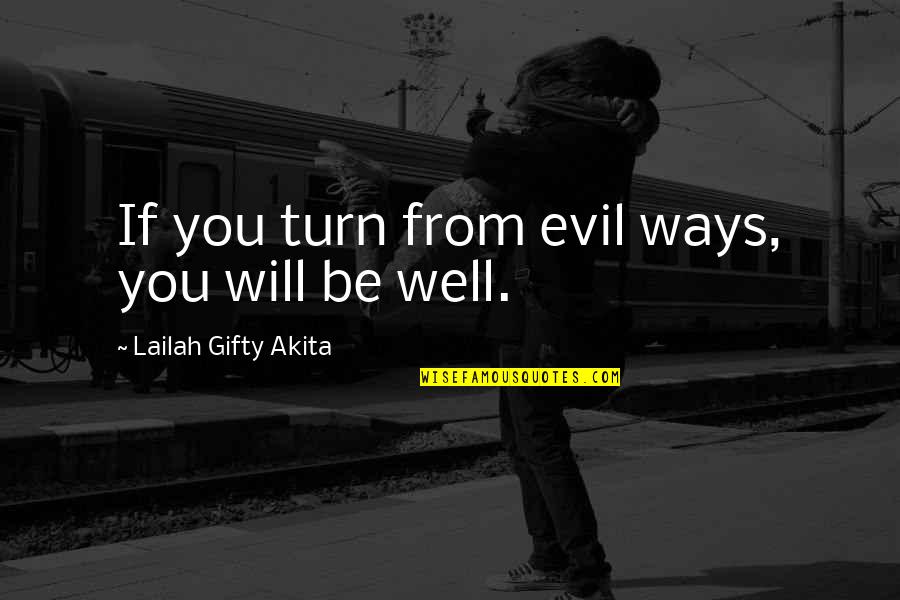 Evil Thoughts Quotes By Lailah Gifty Akita: If you turn from evil ways, you will