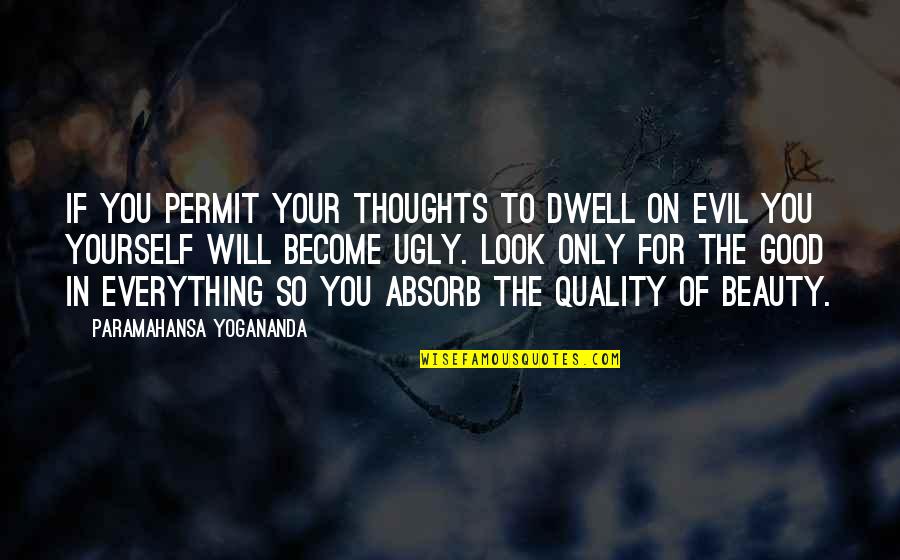 Evil Thoughts Quotes By Paramahansa Yogananda: If you permit your thoughts to dwell on