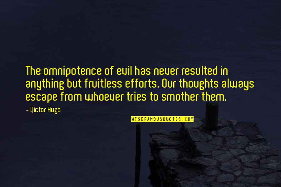 Evil Thoughts Quotes By Victor Hugo: The omnipotence of evil has never resulted in