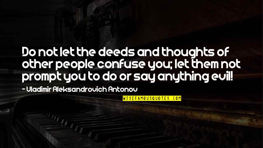 Evil Thoughts Quotes By Vladimir Aleksandrovich Antonov: Do not let the deeds and thoughts of