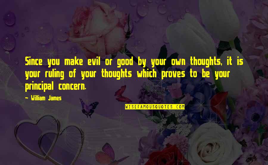 Evil Thoughts Quotes By William James: Since you make evil or good by your