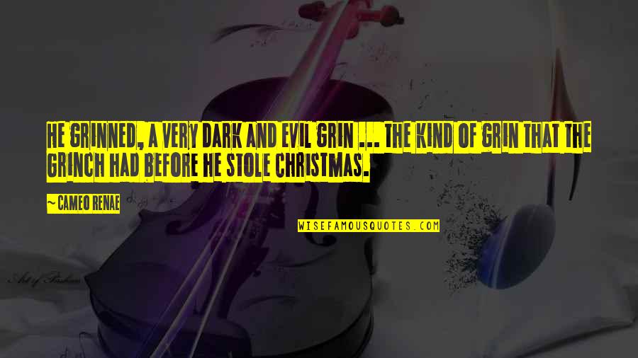 Evil Thriller Quotes By Cameo Renae: He grinned, a very dark and evil grin