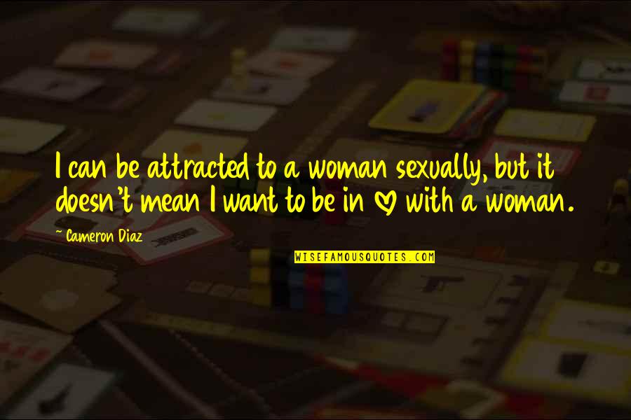Evil Thriller Quotes By Cameron Diaz: I can be attracted to a woman sexually, Evil Thriller Quotes By Cameron Diaz: I can be attracted to a woman sexually,