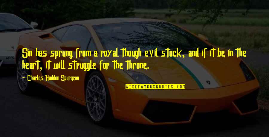 Evil Throne Quotes By Charles Haddon Spurgeon: Sin has sprung from a royal though evil