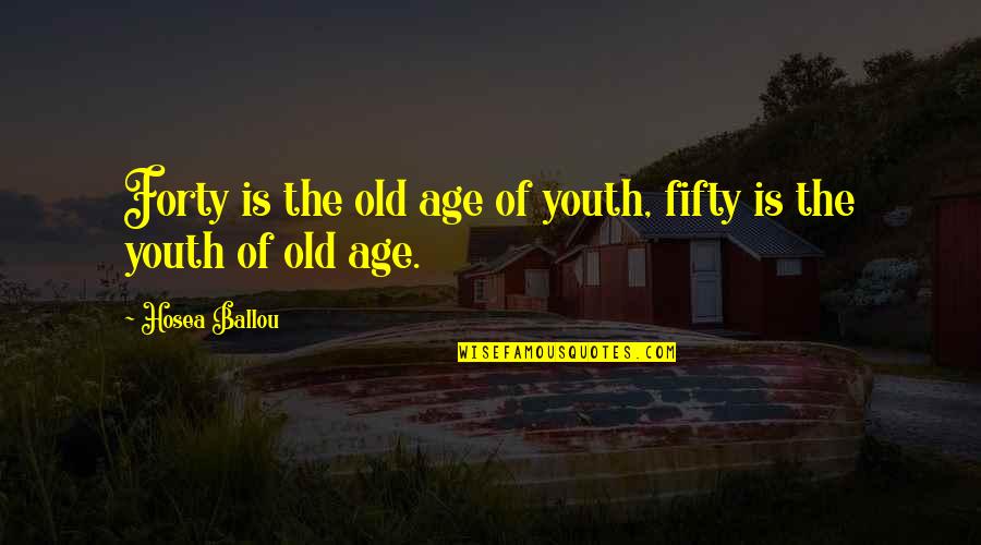 Evil Throne Quotes By Hosea Ballou: Forty is the old age of youth, fifty