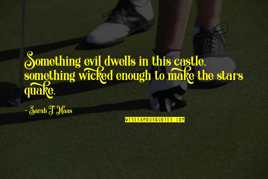 Evil Throne Quotes By Sarah J. Maas: Something evil dwells in this castle, something wicked Evil Throne Quotes By Sarah J. Maas: Something evil dwells in this castle, something wicked
