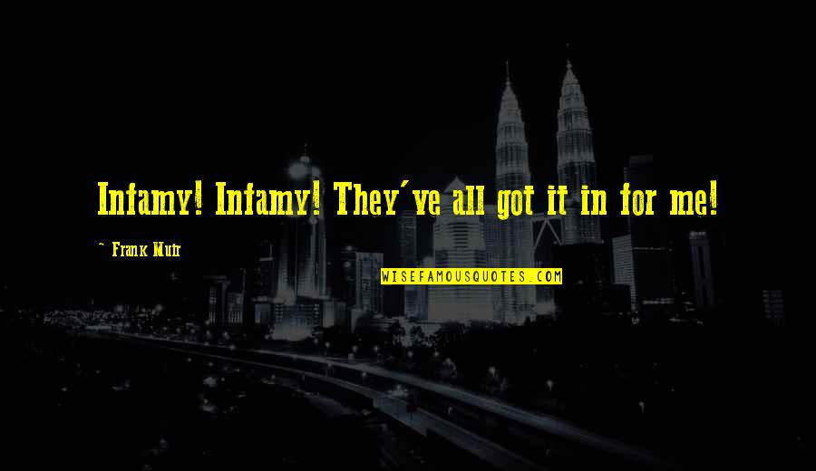 Evil Toons Quotes By Frank Muir: Infamy! Infamy! They've all got it in for Evil Toons Quotes By Frank Muir: Infamy! Infamy! They've all got it in for