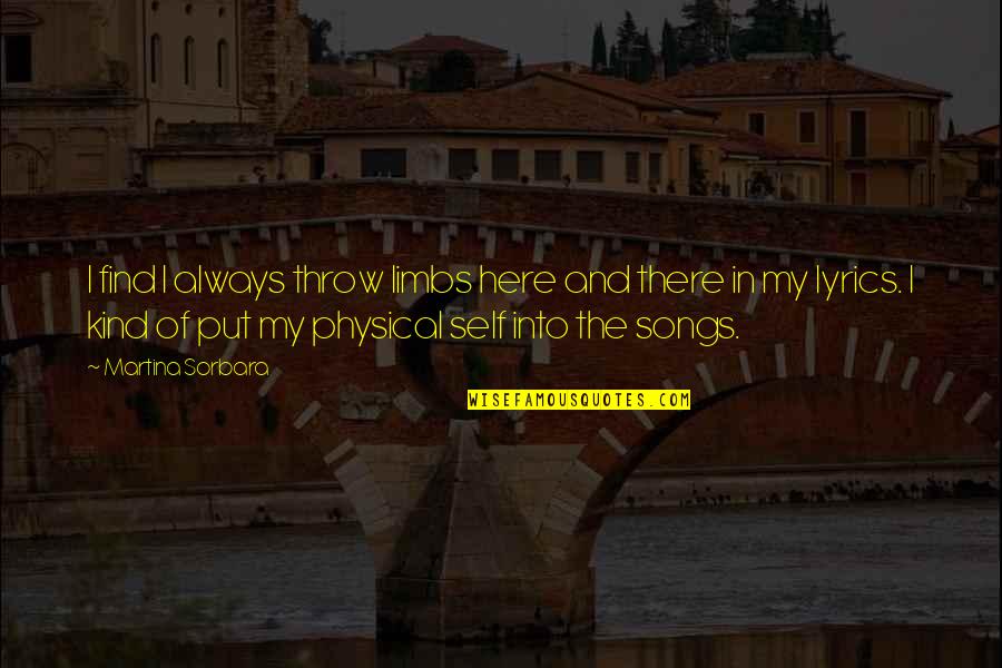 Evil Triumph Quote Quotes By Martina Sorbara: I find I always throw limbs here and