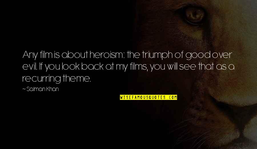 Evil Triumph Quotes By Salman Khan: Any film is about heroism: the triumph of Evil Triumph Quotes By Salman Khan: Any film is about heroism: the triumph of