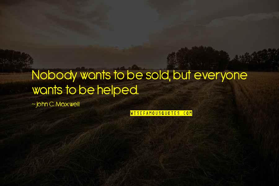 Evil Tv Series Quotes By John C. Maxwell: Nobody wants to be sold, but everyone wants Evil Tv Series Quotes By John C. Maxwell: Nobody wants to be sold, but everyone wants