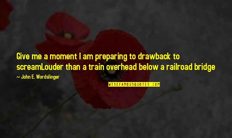Evil Under The Sun Book Quotes By John E. Wordslinger: Give me a moment I am preparing to Evil Under The Sun Book Quotes By John E. Wordslinger: Give me a moment I am preparing to