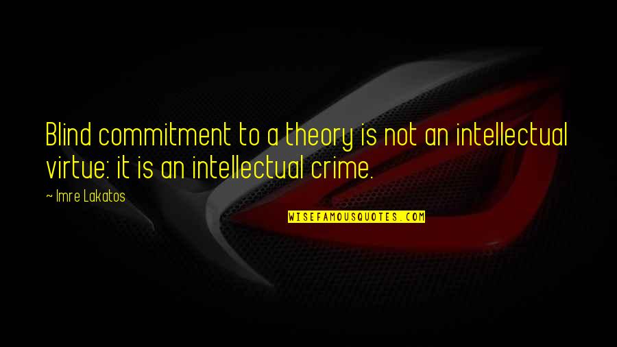 Evil Villain Quotes By Imre Lakatos: Blind commitment to a theory is not an
