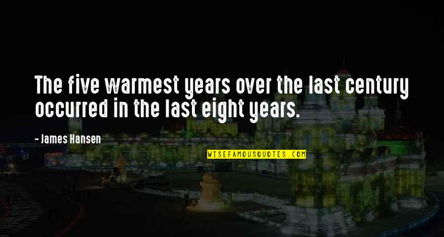 Evil Villains Quotes By James Hansen: The five warmest years over the last century