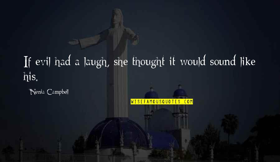 Evil Villains Quotes By Nenia Campbell: If evil had a laugh, she thought it