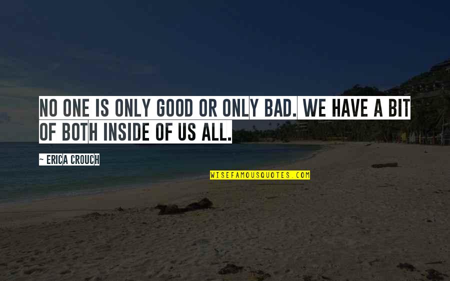 Evil Vs Good Quotes By Erica Crouch: No one is only good or only bad.