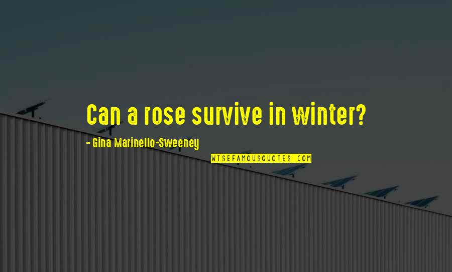 Evil Vs Good Quotes By Gina Marinello-Sweeney: Can a rose survive in winter?
