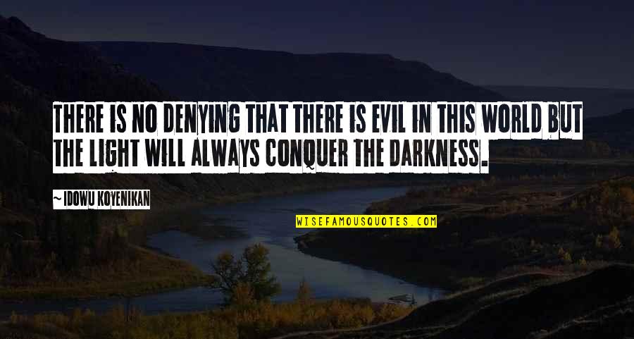 Evil Vs Good Quotes By Idowu Koyenikan: There is no denying that there is evil