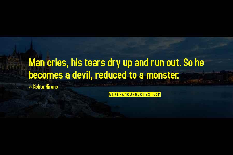 Evil Vs Good Quotes By Kohta Hirano: Man cries, his tears dry up and run