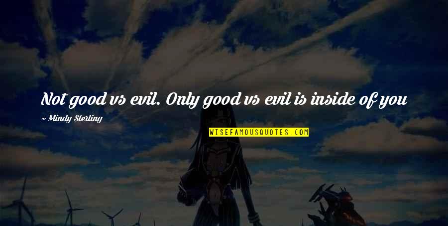 Evil Vs Good Quotes By Mindy Sterling: Not good vs evil. Only good vs evil