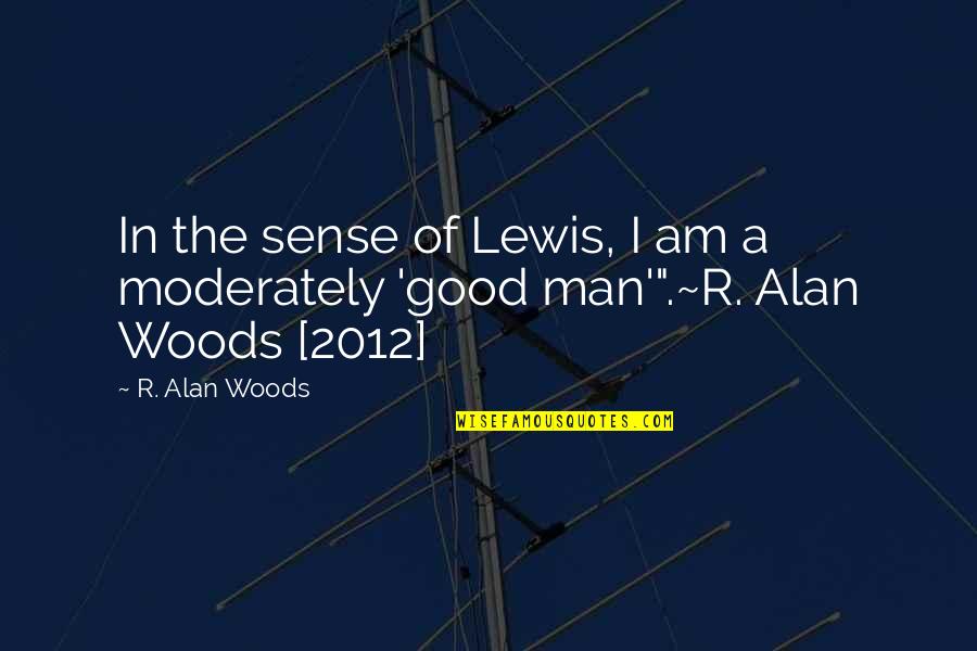 Evil Vs Good Quotes By R. Alan Woods: In the sense of Lewis, I am a