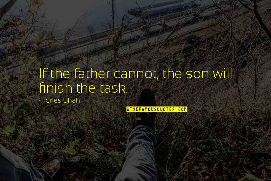 Evil Will Always Triumph Quote Quotes By Idries Shah: If the father cannot, the son will finish Evil Will Always Triumph Quote Quotes By Idries Shah: If the father cannot, the son will finish