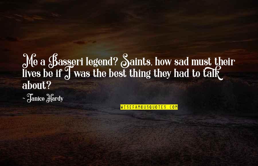 Evil Will Always Triumph Quote Quotes By Janice Hardy: Me a Basseri legend? Saints, how sad must Evil Will Always Triumph Quote Quotes By Janice Hardy: Me a Basseri legend? Saints, how sad must