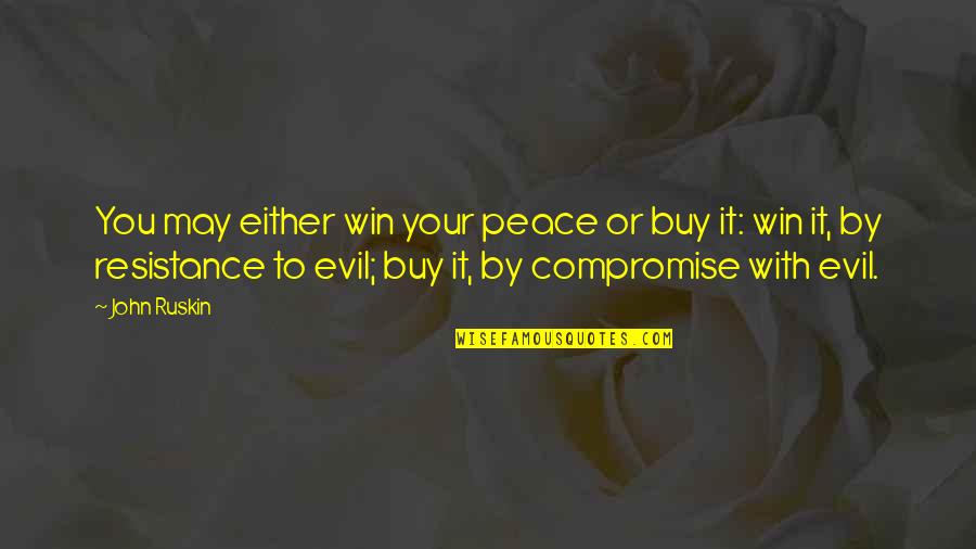 Evil Win Quotes By John Ruskin: You may either win your peace or buy Evil Win Quotes By John Ruskin: You may either win your peace or buy
