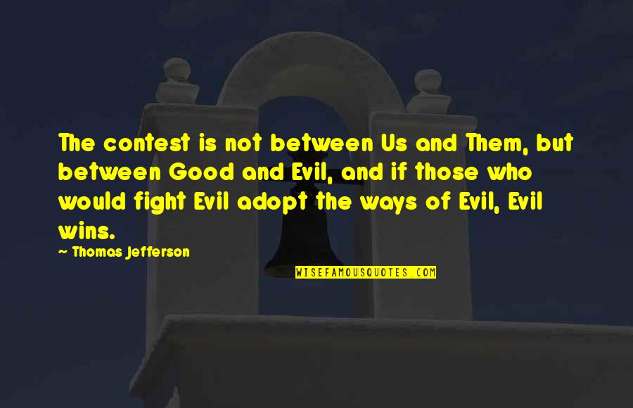 Evil Wins Quotes By Thomas Jefferson: The contest is not between Us and Them,