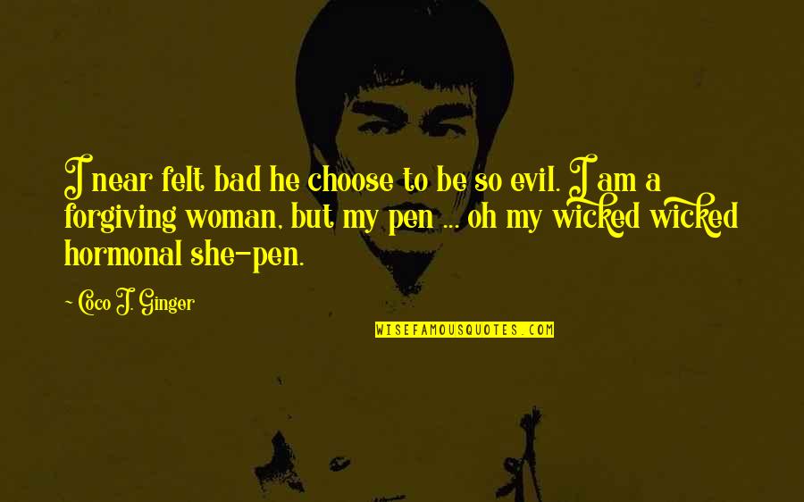 Evil Woman Quotes By Coco J. Ginger: I near felt bad he choose to be