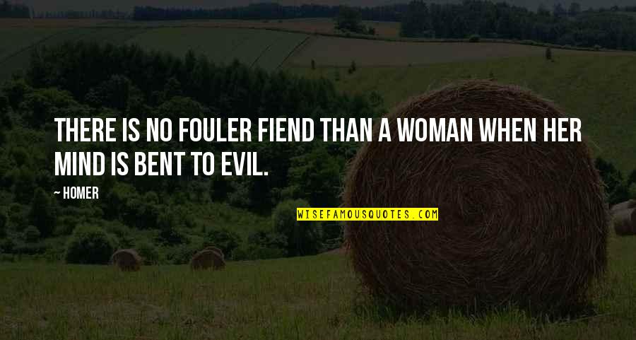 Evil Woman Quotes By Homer: There is no fouler fiend than a woman