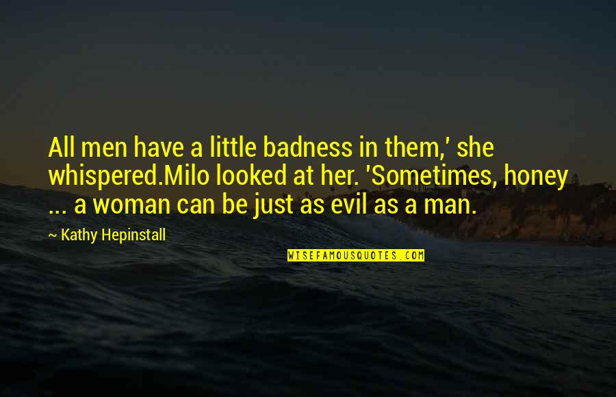 Evil Woman Quotes By Kathy Hepinstall: All men have a little badness in them,'