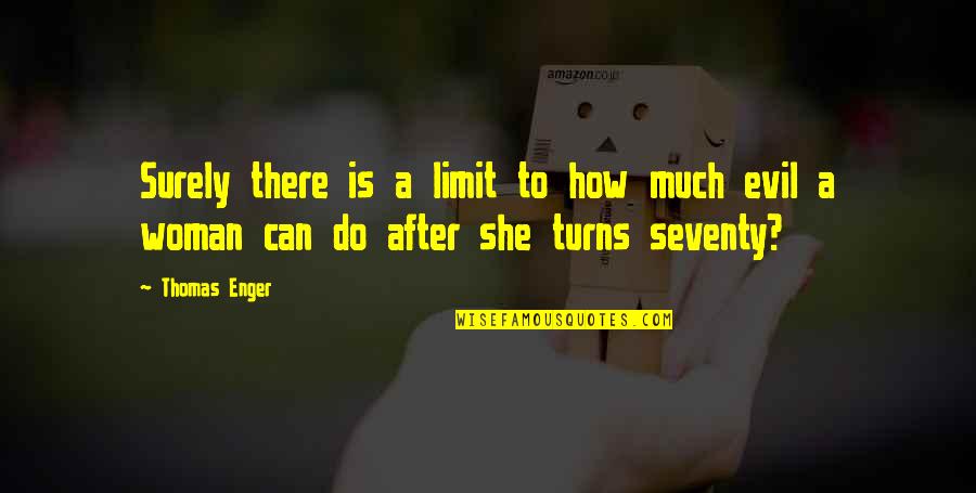 Evil Woman Quotes By Thomas Enger: Surely there is a limit to how much