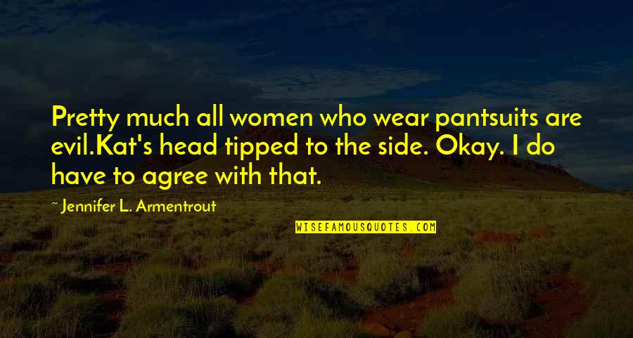 Evil Women Quotes By Jennifer L. Armentrout: Pretty much all women who wear pantsuits are