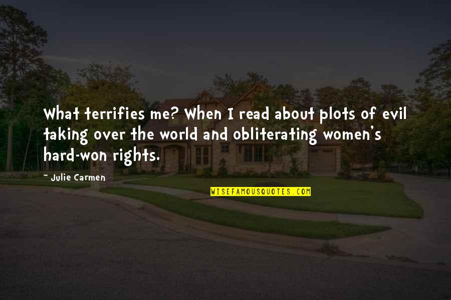 Evil Women Quotes By Julie Carmen: What terrifies me? When I read about plots