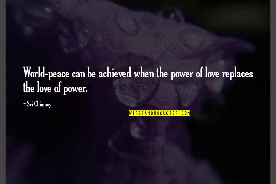 Evilday Quotes By Sri Chinmoy: World-peace can be achieved when the power of