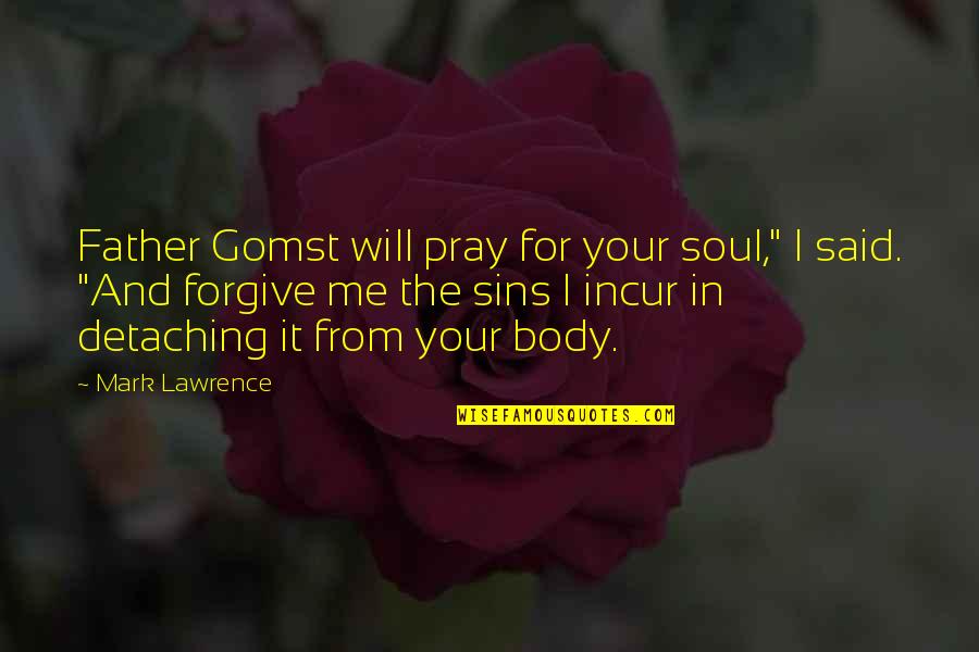 Evildoers Dictionary Quotes By Mark Lawrence: Father Gomst will pray for your soul," I