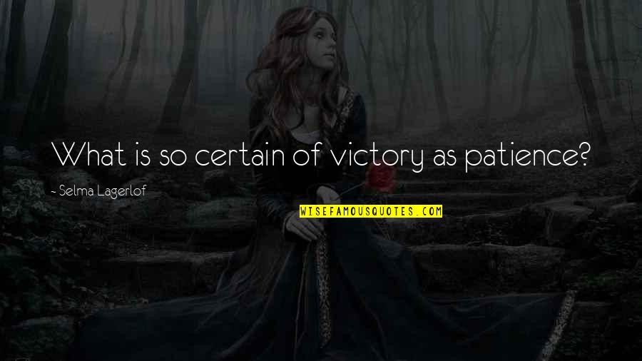 Evildoing Quotes By Selma Lagerlof: What is so certain of victory as patience?