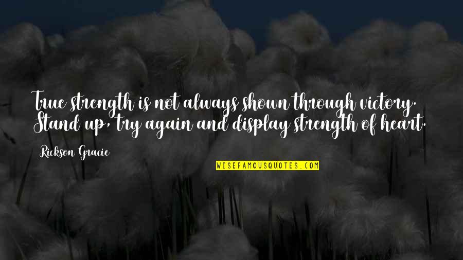 Evilest Person Quotes By Rickson Gracie: True strength is not always shown through victory. Evilest Person Quotes By Rickson Gracie: True strength is not always shown through victory.