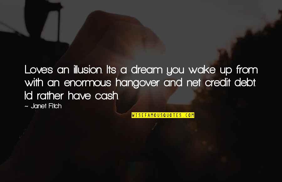 Evility Quotes By Janet Fitch: Love's an illusion. It's a dream you wake Evility Quotes By Janet Fitch: Love's an illusion. It's a dream you wake