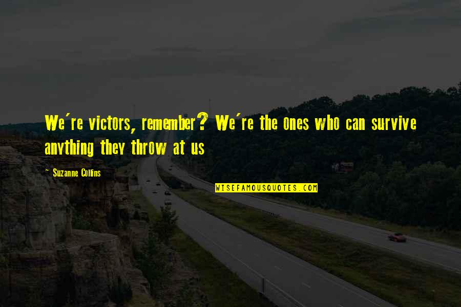 Evilly Delicious Quotes By Suzanne Collins: We're victors, remember? We're the ones who can