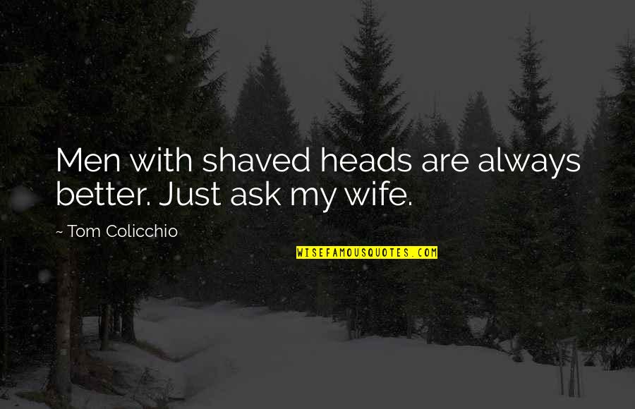 Evilly Quotes By Tom Colicchio: Men with shaved heads are always better. Just