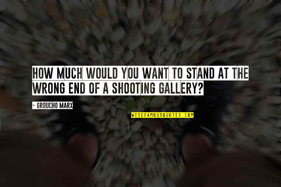 Evilly Spelling Quotes By Groucho Marx: How much would you want to stand at