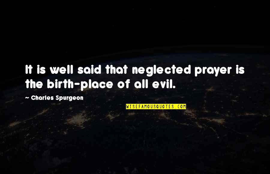 Evilness Of Money Quotes By Charles Spurgeon: It is well said that neglected prayer is